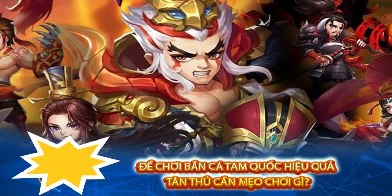 Chiến thuật chơi bắn cá tam quốc cho tân thủ Good88b