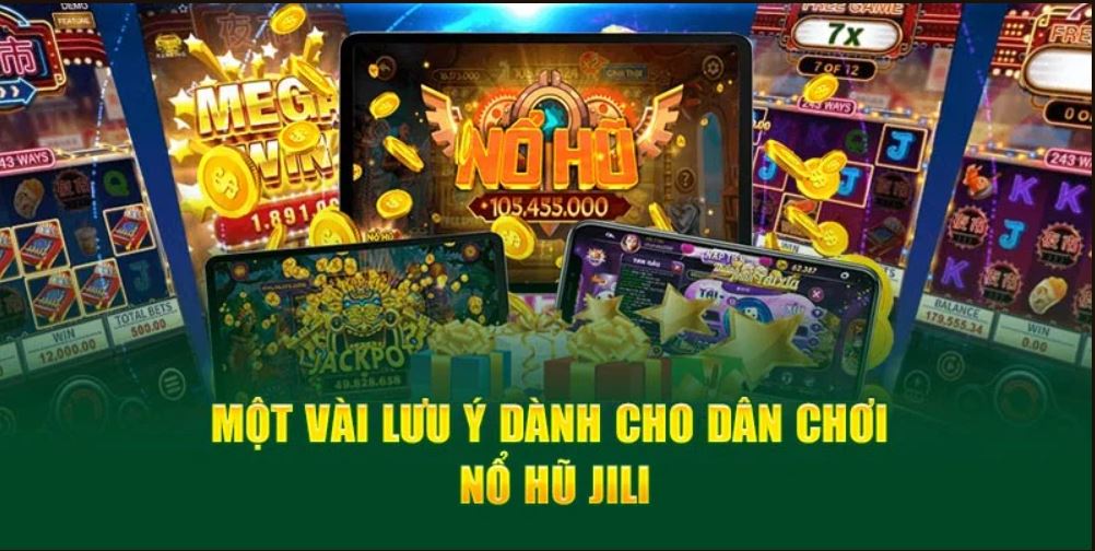 Một vài lưu ý dành cho dân chơi Nổ Hũ Jili