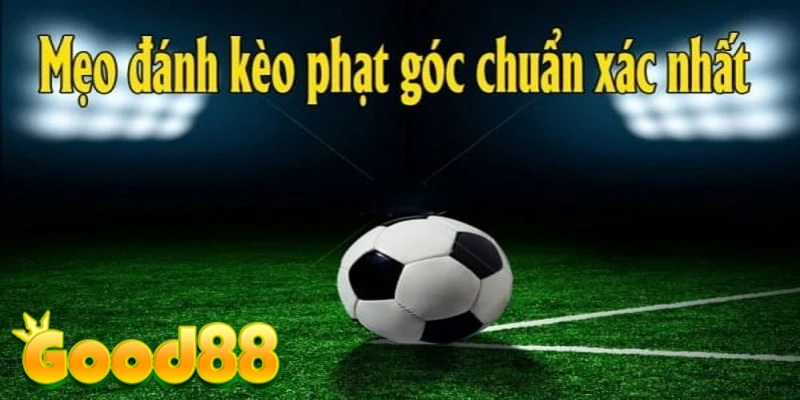 Mẹo đơn giản để soi kèo phạt góc