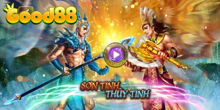 Khám phá trò chơi Sơn Tinh Thủy Tinh trên nền tảng game Good88